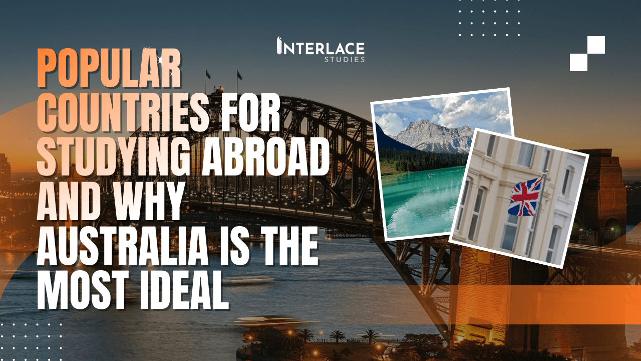 7 Popular Countries to Study Abroad and Why Australia Still Remains the Most Ideal Choice